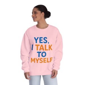 Crewneck Sweatshirt — "Yes, I Talk to Myself" / "I Need Expert Advice" Graphic