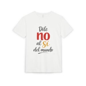 Dile no al sí del mundo T-Shirt | Spanish Phrase Shirt